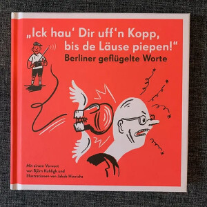 Berlin Buch, Ick hau’ Dir uff’n Kopp bis de Läuse piepen – Berliner geflügelte Worte